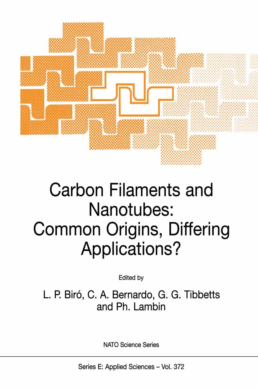 Titlebook: Carbon Filaments and Nanotubes: Common Origins, Differing Applications?; L. P. Biró,C. A. Bernardo,Ph. Lambin Book 2001 Springer Science+B Titlebook: Carbon Filaments and Nanotubes: Common Origins, Differing Applications?; L. P. Biró,C. A. Bernardo,Ph. Lambin Book 2001 Springer Science+B