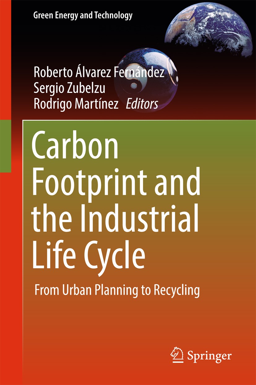 Titlebook: Carbon Footprint and the Industrial Life Cycle; From Urban Planning Roberto Álvarez Fernández,Sergio Zubelzu,Rodrigo M Book 2017 Springer Titlebook: Carbon Footprint and the Industrial Life Cycle; From Urban Planning Roberto Álvarez Fernández,Sergio Zubelzu,Rodrigo M Book 2017 Springer