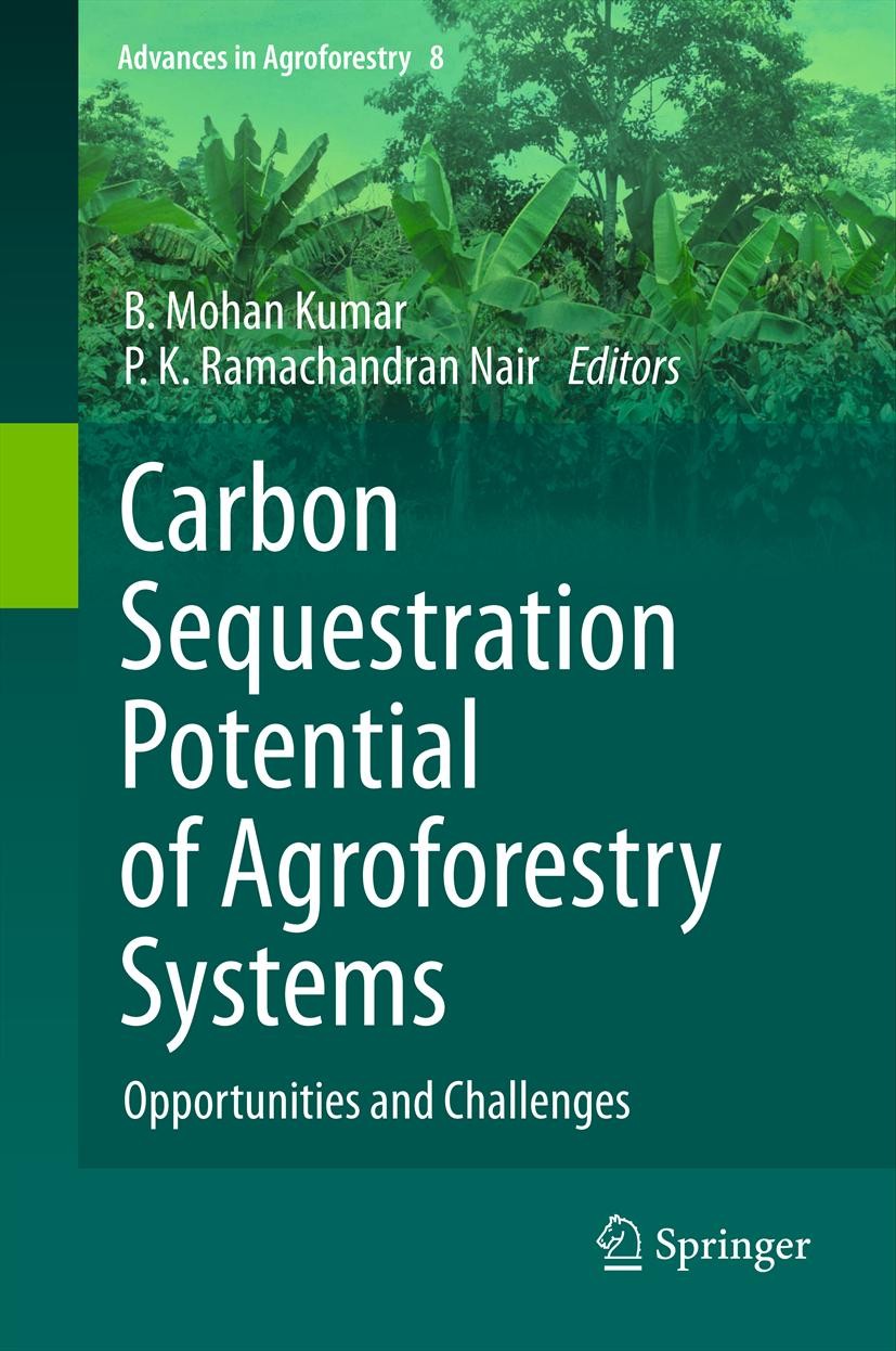 Titlebook: Carbon Sequestration Potential of Agroforestry Systems; Opportunities and Ch B. Mohan Kumar,P. K. Ramachandran Nair Book 2011 The Editor(s) Titlebook: Carbon Sequestration Potential of Agroforestry Systems; Opportunities and Ch B. Mohan Kumar,P. K. Ramachandran Nair Book 2011 The Editor(s)