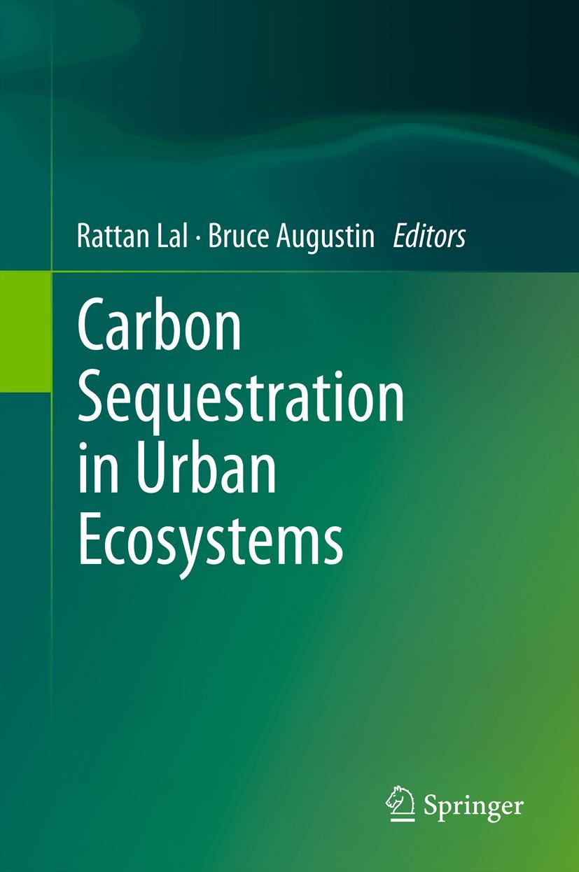 Titlebook: Carbon Sequestration in Urban Ecosystems; Rattan Lal,Bruce Augustin Book 2012 Springer Science+Business Media B.V. 2012 Carbon sequestrati Titlebook: Carbon Sequestration in Urban Ecosystems; Rattan Lal,Bruce Augustin Book 2012 Springer Science+Business Media B.V. 2012 Carbon sequestrati