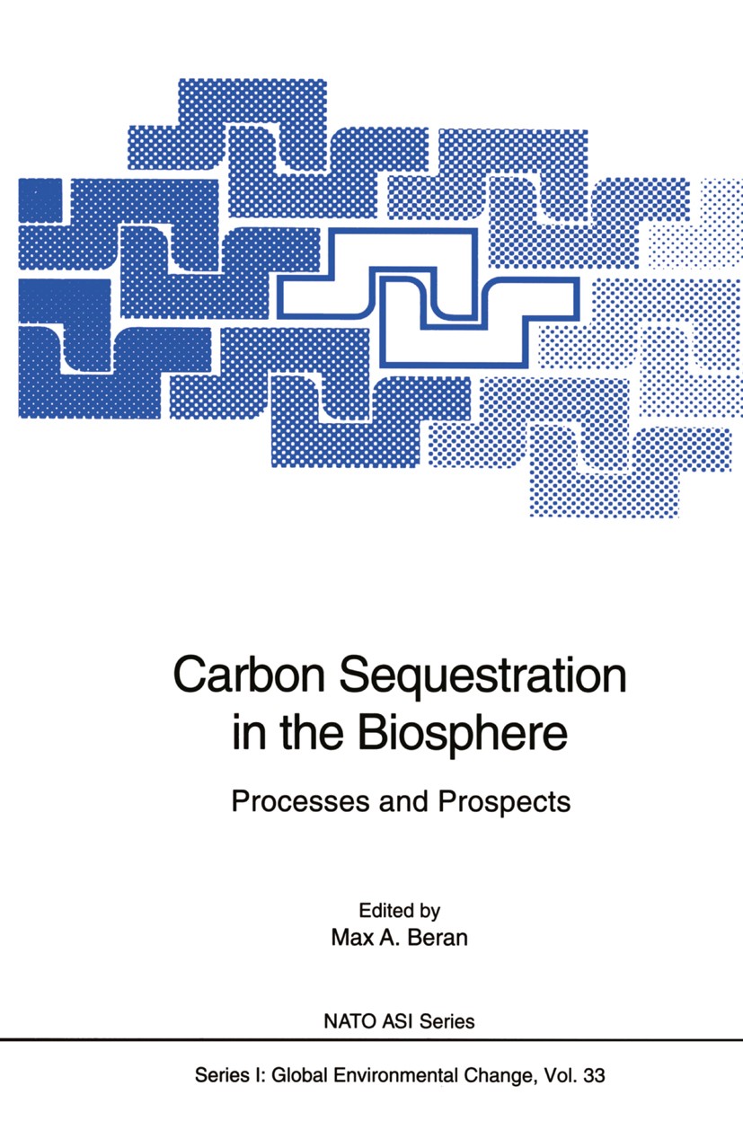 Titlebook: Carbon Sequestration in the Biosphere; Processes and Prospe Max A. Beran Conference proceedings 1995 Springer-Verlag Berlin Heidelberg 1995 Titlebook: Carbon Sequestration in the Biosphere; Processes and Prospe Max A. Beran Conference proceedings 1995 Springer-Verlag Berlin Heidelberg 1995