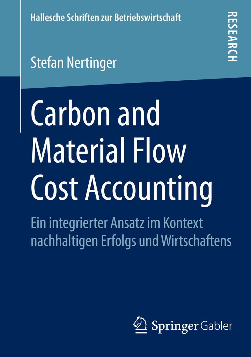 Titlebook: Carbon and Material Flow Cost Accounting; Ein integrierter Ans Stefan Nertinger Book 2015 Springer Fachmedien Wiesbaden 2015 Carbon Footpri Titlebook: Carbon and Material Flow Cost Accounting; Ein integrierter Ans Stefan Nertinger Book 2015 Springer Fachmedien Wiesbaden 2015 Carbon Footpri