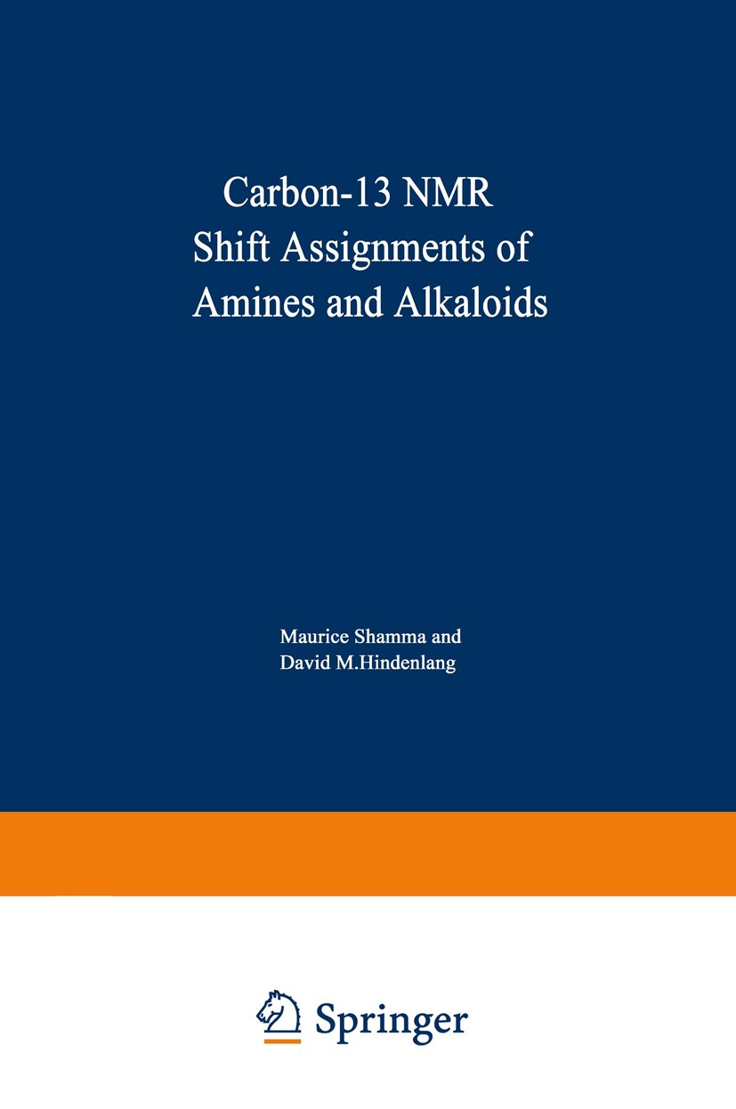 Titlebook: Carbon-13 NMR Shift Assignments of Amines and Alkaloids; Maurice Shamma,David M. Hindenlang Book 1979 Plenum Press, New York 1979 Alkaloid Titlebook: Carbon-13 NMR Shift Assignments of Amines and Alkaloids; Maurice Shamma,David M. Hindenlang Book 1979 Plenum Press, New York 1979 Alkaloid