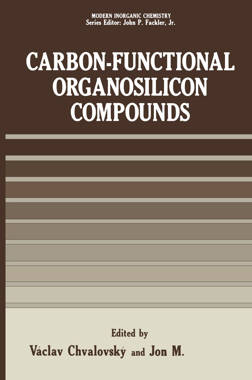 Titlebook: Carbon-Functional Organosilicon Compounds; Václav Chvalovský,Jon M. Bellama Book 1984 Springer Science+Business Media New York 1984 bondin Titlebook: Carbon-Functional Organosilicon Compounds; Václav Chvalovský,Jon M. Bellama Book 1984 Springer Science+Business Media New York 1984 bondin