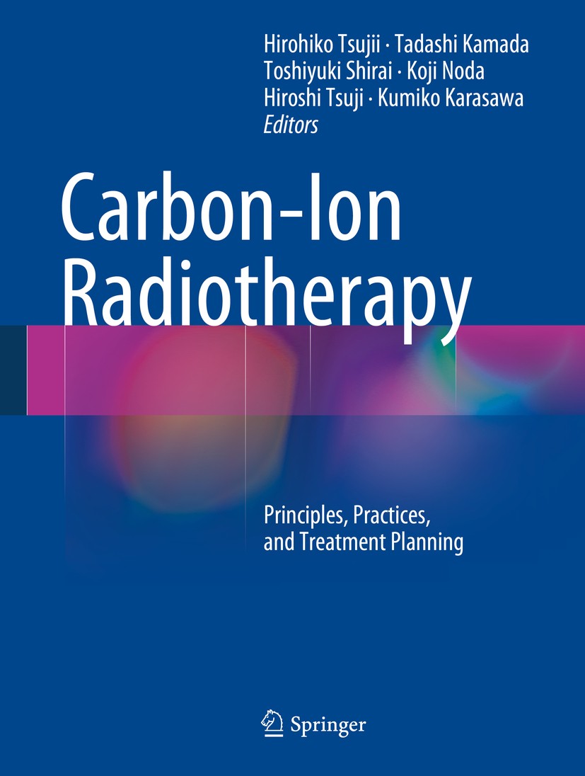 Titlebook: Carbon-Ion Radiotherapy; Principles, Practice Hirohiko Tsujii,Tadashi Kamada,Kumiko Karasawa Book 2014 Springer Japan 2014 Cancer radiother Titlebook: Carbon-Ion Radiotherapy; Principles, Practice Hirohiko Tsujii,Tadashi Kamada,Kumiko Karasawa Book 2014 Springer Japan 2014 Cancer radiother