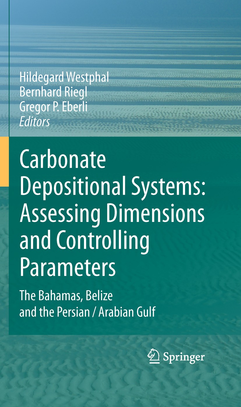 Titlebook: Carbonate Depositional Systems: Assessing Dimensions and Controlling Parameters; The Bahamas, Belize Hildegard Westphal,Bernhard Riegl,Gre Titlebook: Carbonate Depositional Systems: Assessing Dimensions and Controlling Parameters; The Bahamas, Belize Hildegard Westphal,Bernhard Riegl,Gre