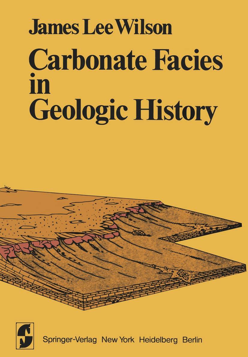 Titlebook: Carbonate Facies in Geologic History; James L. Wilson Textbook 1975 Springer-Verlag Berlin · Heidelberg 1975 Fazies.Gestein.Jura.Karbonatg Titlebook: Carbonate Facies in Geologic History; James L. Wilson Textbook 1975 Springer-Verlag Berlin · Heidelberg 1975 Fazies.Gestein.Jura.Karbonatg