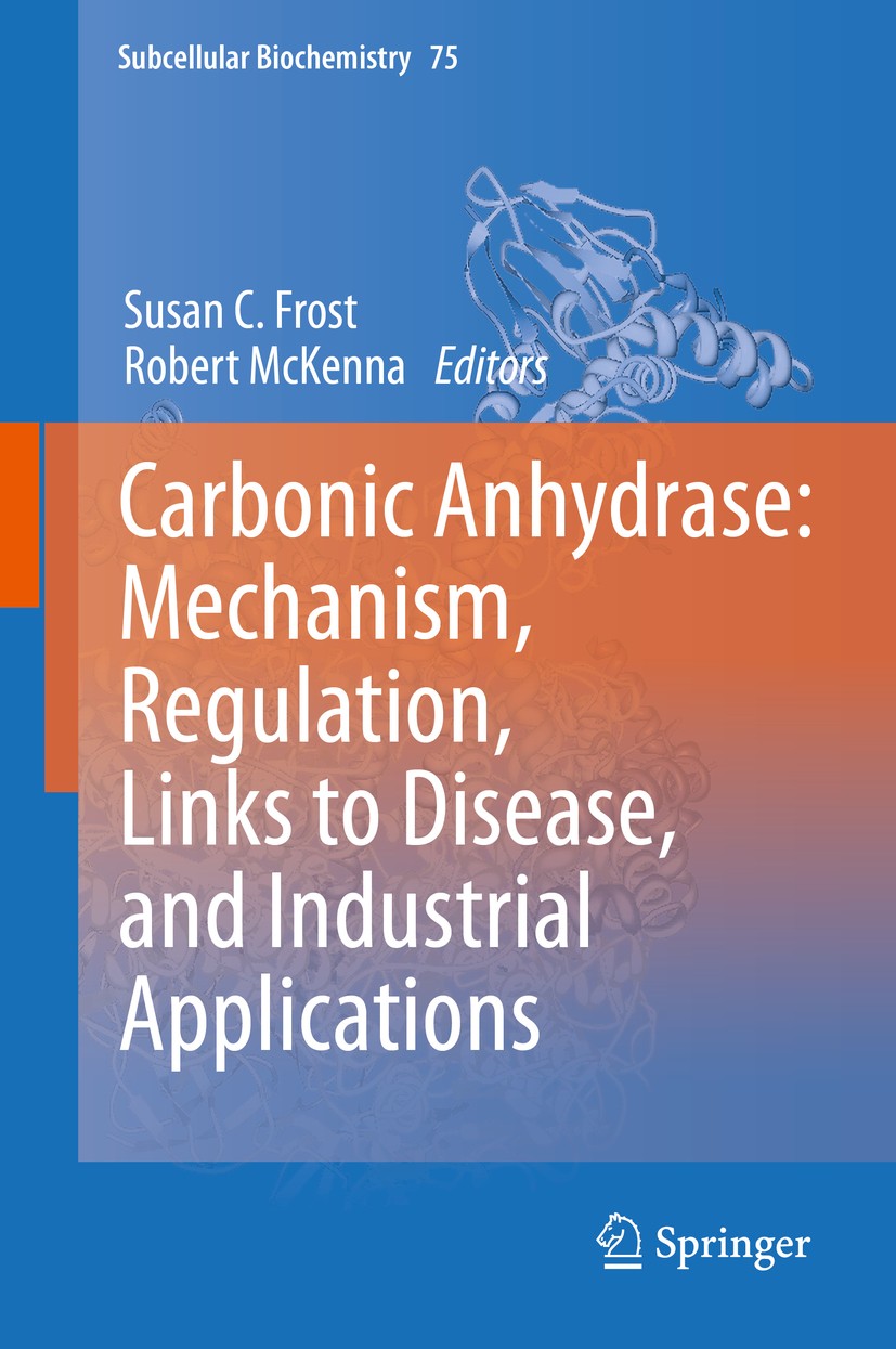 Titlebook: Carbonic Anhydrase: Mechanism, Regulation, Links to Disease, and Industrial Applications; Susan C. Frost,Robert McKenna Book 2014 Springer Titlebook: Carbonic Anhydrase: Mechanism, Regulation, Links to Disease, and Industrial Applications; Susan C. Frost,Robert McKenna Book 2014 Springer