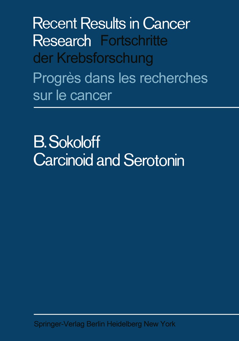Titlebook: Carcinoid and Serotonin; Boris Sokoloff Book 1968 Springer-Verlag Berlin · Heidelberg 1968 histopathology.neoplasm.pathology.therapy.tumor Titlebook: Carcinoid and Serotonin; Boris Sokoloff Book 1968 Springer-Verlag Berlin · Heidelberg 1968 histopathology.neoplasm.pathology.therapy.tumor