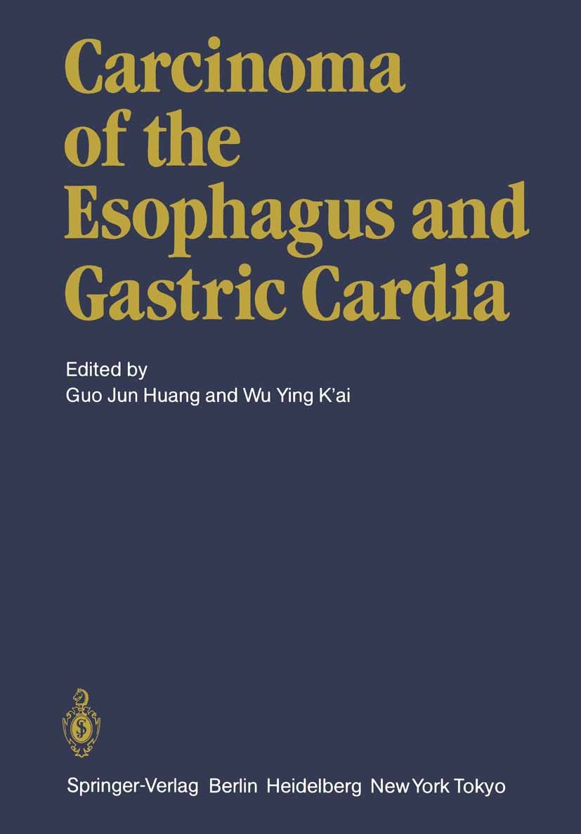 Titlebook: Carcinoma of the Esophagus and Gastric Cardia; Guo Jun Huang (Professor and Chairman),Ying K’ai W Book 1984 Springer-Verlag Berlin Heidelb Titlebook: Carcinoma of the Esophagus and Gastric Cardia; Guo Jun Huang (Professor and Chairman),Ying K’ai W Book 1984 Springer-Verlag Berlin Heidelb