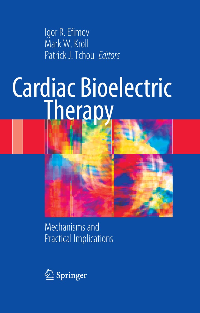 Titlebook: Cardiac Bioelectric Therapy; Mechanisms and Pract Igor R. Efimov,Mark W. Kroll,Patrick J. Tchou Book 20091st edition Springer-Verlag US 200 Titlebook: Cardiac Bioelectric Therapy; Mechanisms and Pract Igor R. Efimov,Mark W. Kroll,Patrick J. Tchou Book 20091st edition Springer-Verlag US 200