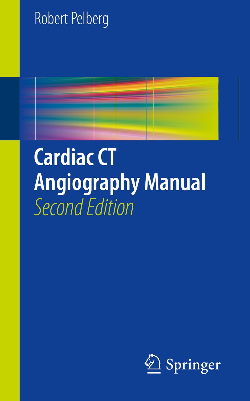 Titlebook: Cardiac CT Angiography Manual; Robert Pelberg Book 2015Latest edition Springer-Verlag London 2015 CCTA.CT Angiography.Cardiac anatomy.Card Titlebook: Cardiac CT Angiography Manual; Robert Pelberg Book 2015Latest edition Springer-Verlag London 2015 CCTA.CT Angiography.Cardiac anatomy.Card