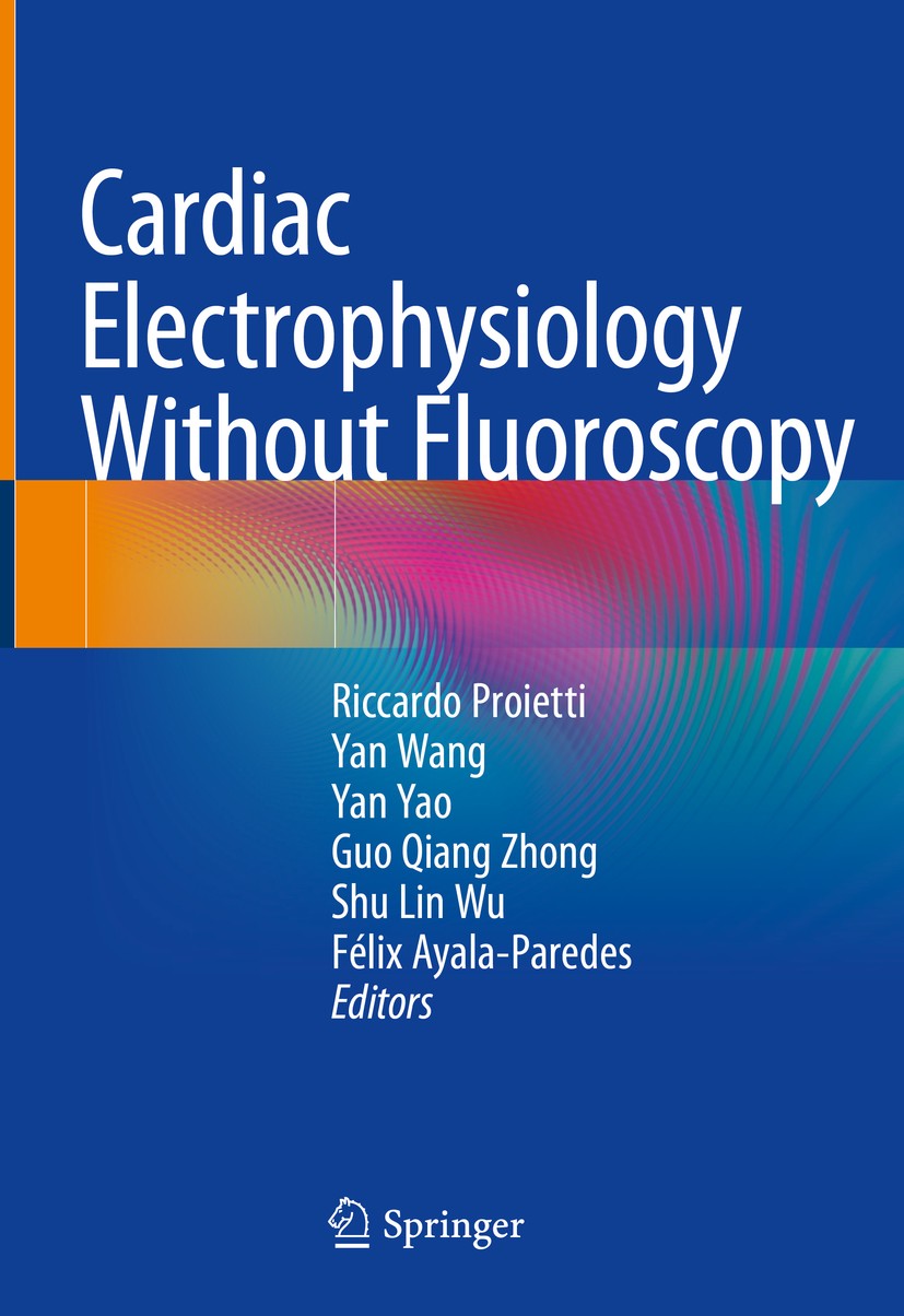 Titlebook: Cardiac Electrophysiology Without Fluoroscopy; Riccardo Proietti,Yan Wang,Félix Ayala-Paredes Book 2019 Springer Nature Switzerland AG 201 Titlebook: Cardiac Electrophysiology Without Fluoroscopy; Riccardo Proietti,Yan Wang,Félix Ayala-Paredes Book 2019 Springer Nature Switzerland AG 201