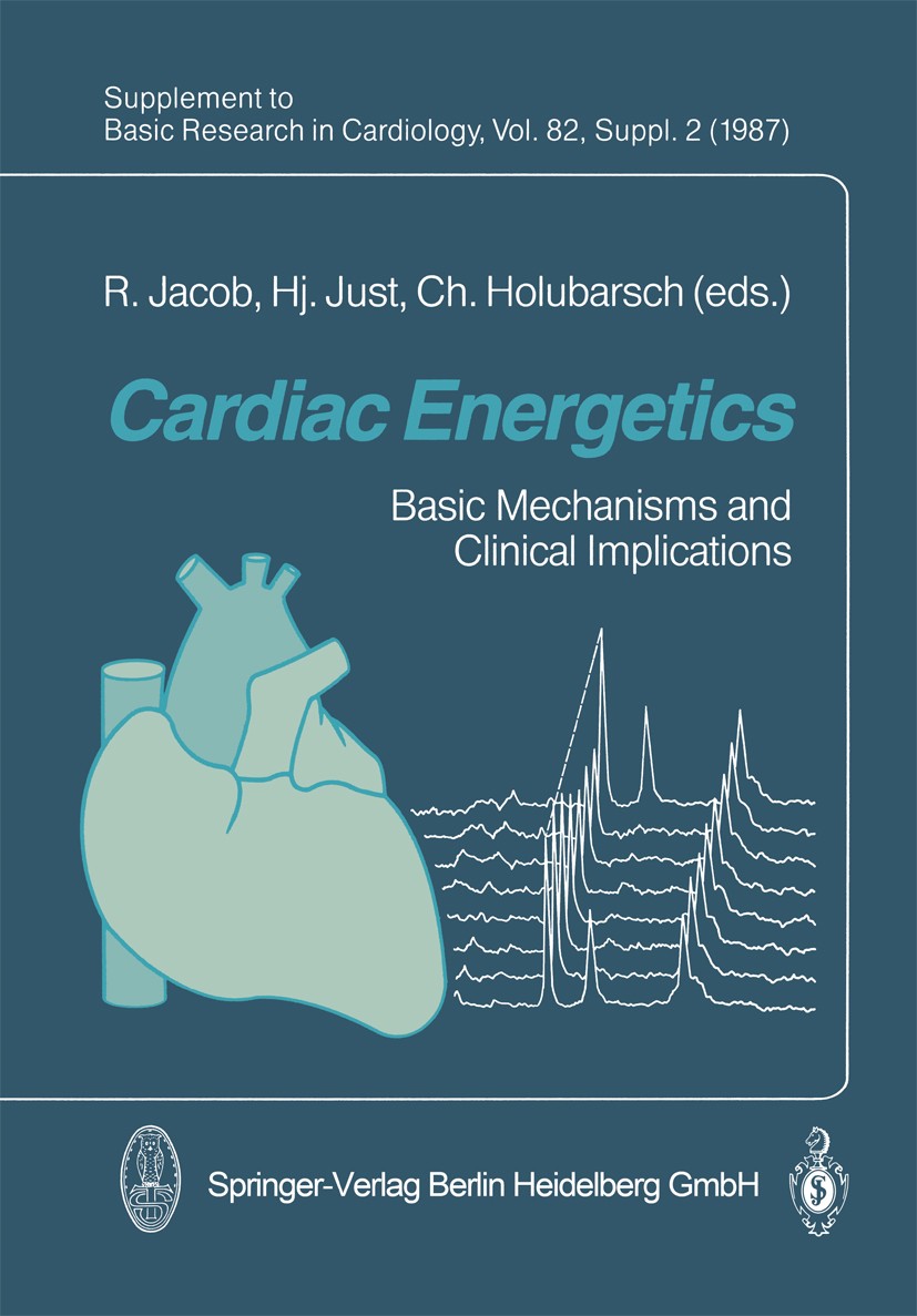 Titlebook: Cardiac Energetics; Basic Mechanisms and R. Jacob,Hj. Just,Ch. Holubarsch Conference proceedings 1987 Springer-Verlag Berlin Heidelberg 198 Titlebook: Cardiac Energetics; Basic Mechanisms and R. Jacob,Hj. Just,Ch. Holubarsch Conference proceedings 1987 Springer-Verlag Berlin Heidelberg 198
