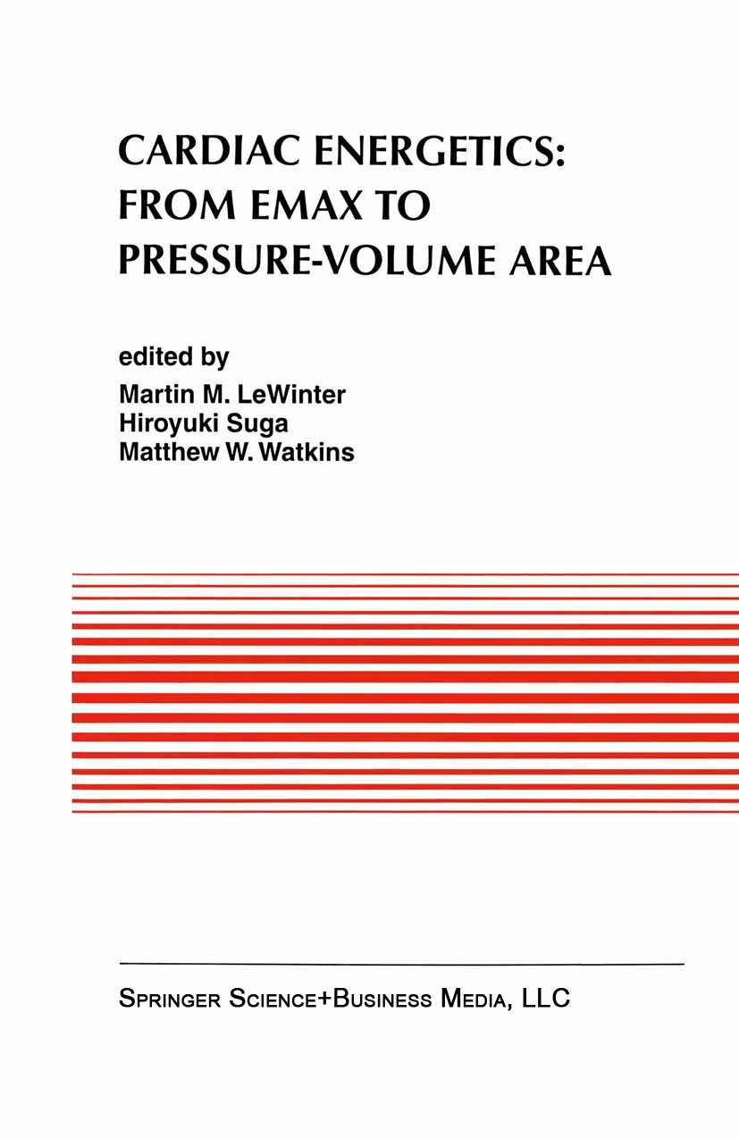 Titlebook: Cardiac Energetics: From Emax to Pressure-Volume Area; Martin M. LeWinter (Professor of Medicine),Hiroyuk Book 1995 Kluwer Academic Publis Titlebook: Cardiac Energetics: From Emax to Pressure-Volume Area; Martin M. LeWinter (Professor of Medicine),Hiroyuk Book 1995 Kluwer Academic Publis