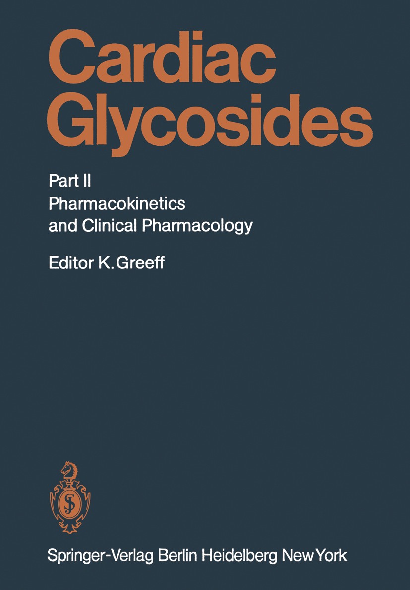 Titlebook: Cardiac Glycosides; Part II: Pharmacokin Kurt Greeff (Direktor) Book 1981 Springer-Verlag Berlin Heidelberg 1981 absorption.kinetics.pharma Titlebook: Cardiac Glycosides; Part II: Pharmacokin Kurt Greeff (Direktor) Book 1981 Springer-Verlag Berlin Heidelberg 1981 absorption.kinetics.pharma