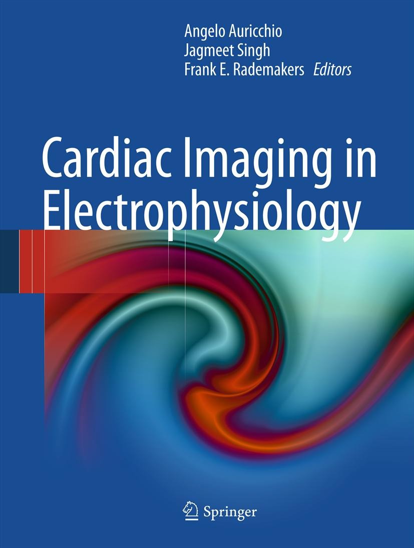 Titlebook: Cardiac Imaging in Electrophysiology; Angelo Auricchio,Jagmeet Singh,Frank E. Rademakers Book 2012 Springer-Verlag London Limited 2012 Car Titlebook: Cardiac Imaging in Electrophysiology; Angelo Auricchio,Jagmeet Singh,Frank E. Rademakers Book 2012 Springer-Verlag London Limited 2012 Car