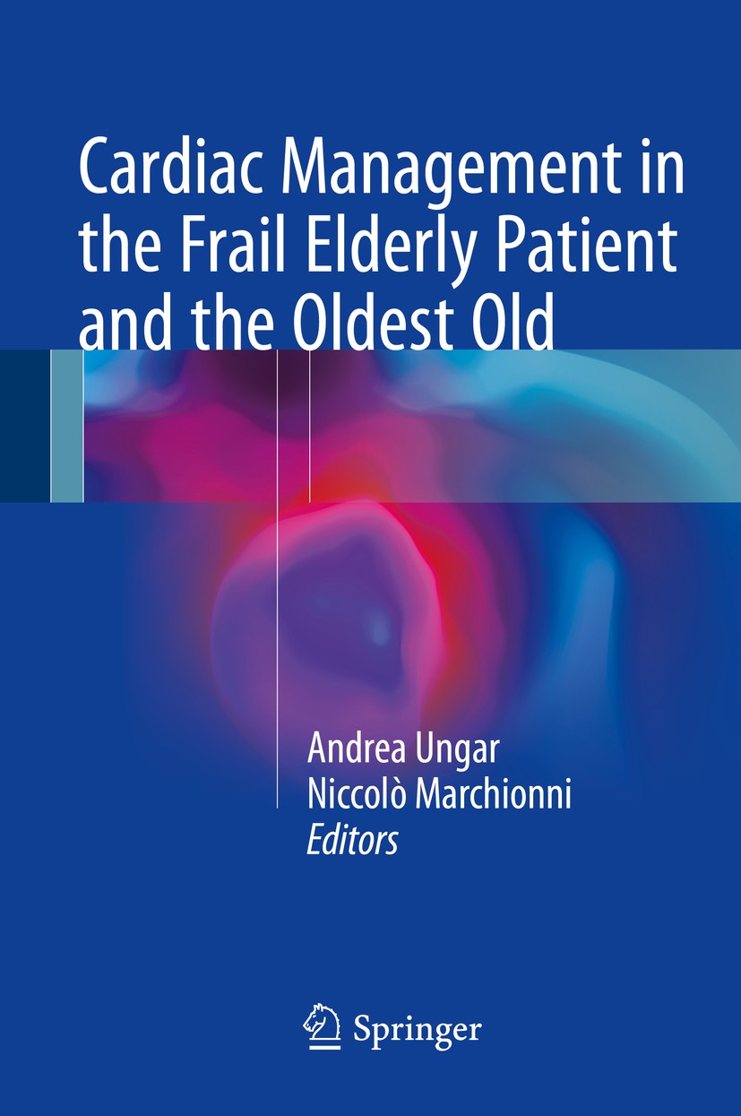 Titlebook: Cardiac Management in the Frail Elderly Patient and the Oldest Old; Andrea Ungar,Niccolò Marchionni Book 2017 Springer International Publi Titlebook: Cardiac Management in the Frail Elderly Patient and the Oldest Old; Andrea Ungar,Niccolò Marchionni Book 2017 Springer International Publi