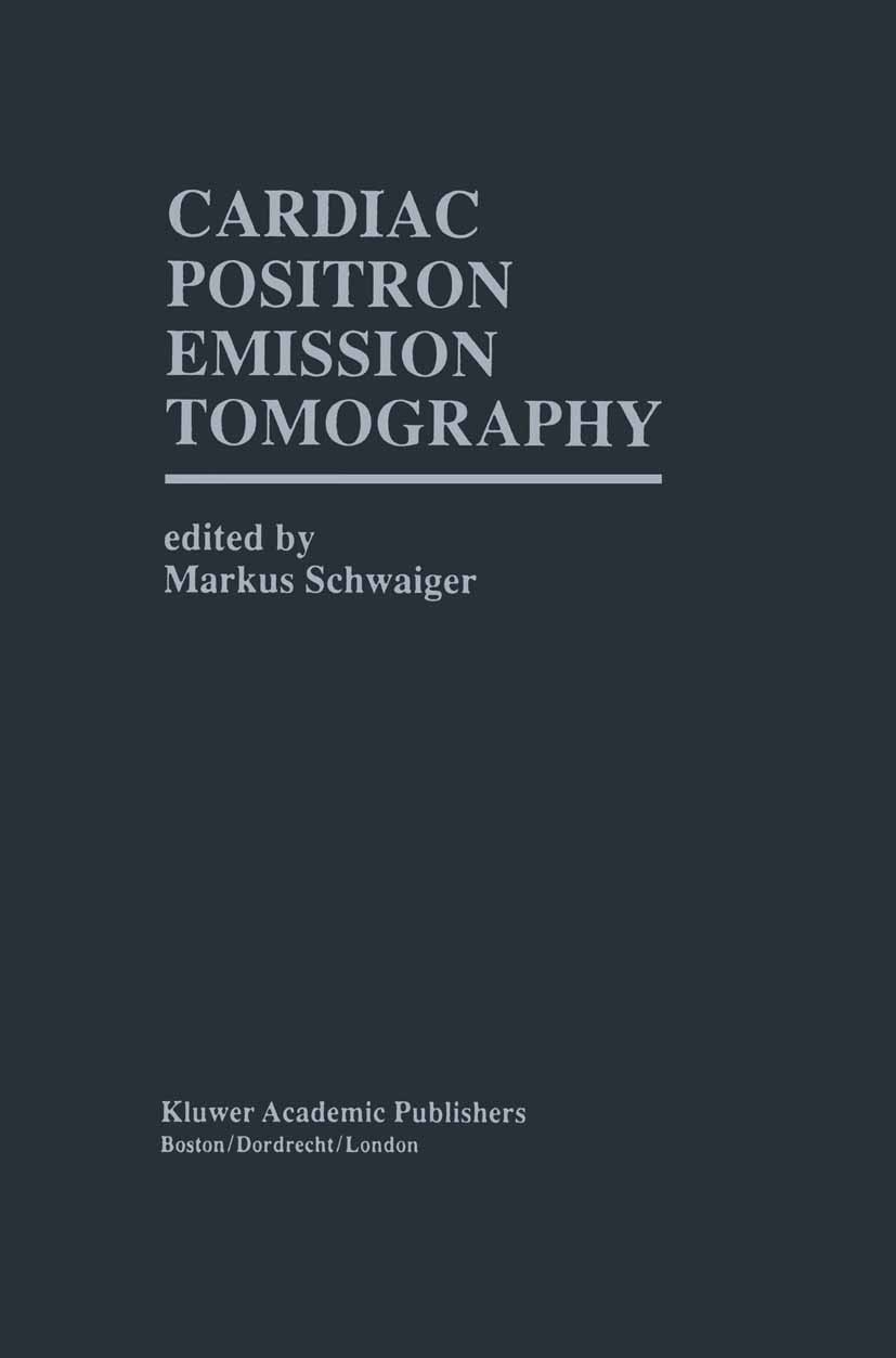 Titlebook: Cardiac Positron Emission Tomography; Markus Schwaiger (Director and Professor of Medici Book 1996 Kluwer Academic Publishers 1996 cardiol Titlebook: Cardiac Positron Emission Tomography; Markus Schwaiger (Director and Professor of Medici Book 1996 Kluwer Academic Publishers 1996 cardiol