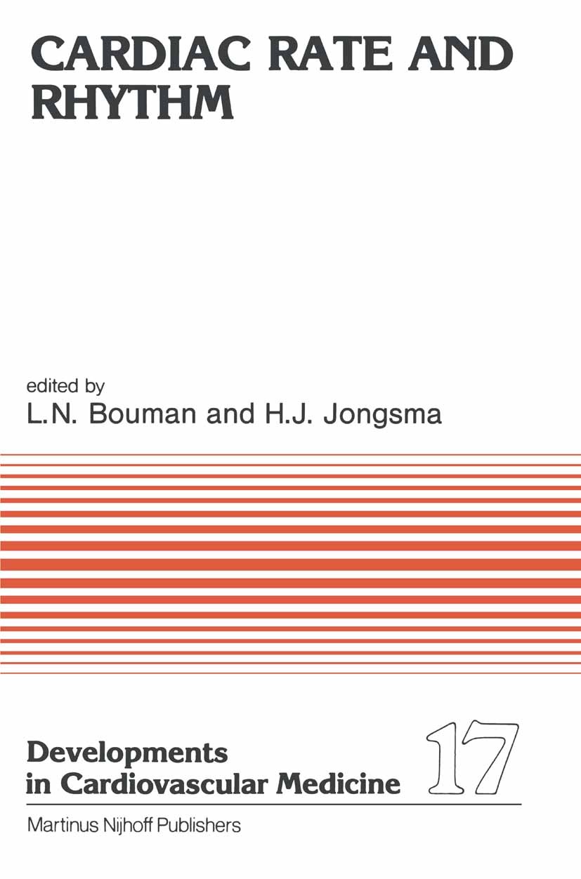 Titlebook: Cardiac Rate and Rhythm; Physiological, Morph Lennart N. Bouman,Habo J. Jongsma Book 1982 Martinus Nijhoff Publishers, The Hague 1982 drugs Titlebook: Cardiac Rate and Rhythm; Physiological, Morph Lennart N. Bouman,Habo J. Jongsma Book 1982 Martinus Nijhoff Publishers, The Hague 1982 drugs