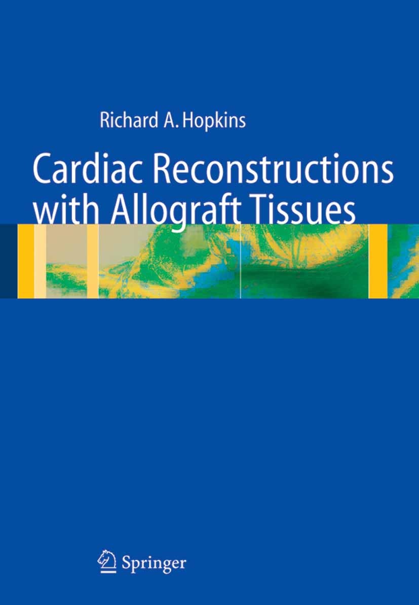 Titlebook: Cardiac Reconstructions with Allograft Tissues; Richard A. Hopkins Book 2005 Springer-Verlag New York 2005 Stent.Surgery.anatomy.arteries. Titlebook: Cardiac Reconstructions with Allograft Tissues; Richard A. Hopkins Book 2005 Springer-Verlag New York 2005 Stent.Surgery.anatomy.arteries.