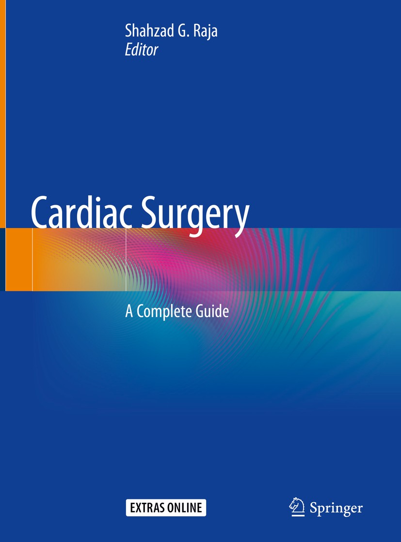 Titlebook: Cardiac Surgery; A Complete Guide Shahzad G. Raja Textbook 2020 Springer Nature Switzerland AG 2020 Heart surgery.Cardiac surgical procedur Titlebook: Cardiac Surgery; A Complete Guide Shahzad G. Raja Textbook 2020 Springer Nature Switzerland AG 2020 Heart surgery.Cardiac surgical procedur