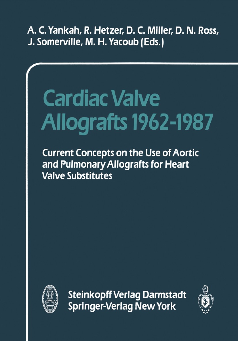 Titlebook: Cardiac Valve Allografts 1962–1987; Current Concepts on A. Charles Yankah (Consultant),Roland Hetzer (Prof Conference proceedings 1988 Dr. Titlebook: Cardiac Valve Allografts 1962–1987; Current Concepts on A. Charles Yankah (Consultant),Roland Hetzer (Prof Conference proceedings 1988 Dr.