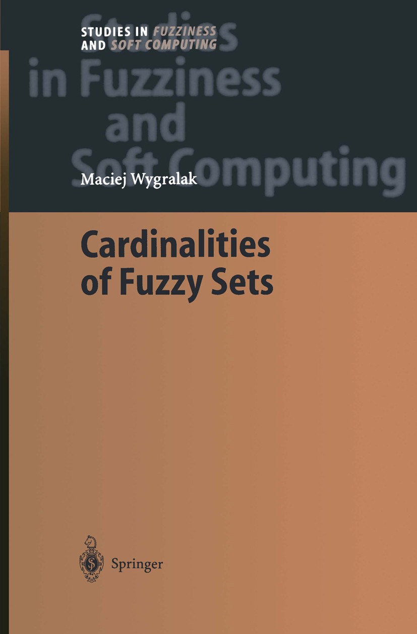 Titlebook: Cardinalities of Fuzzy Sets; Maciej Wygralak Book 2003 Springer-Verlag Berlin Heidelberg 2003 Cardinality of Fuzzy Sets.Computer.Fuzzy.Fuz Titlebook: Cardinalities of Fuzzy Sets; Maciej Wygralak Book 2003 Springer-Verlag Berlin Heidelberg 2003 Cardinality of Fuzzy Sets.Computer.Fuzzy.Fuz