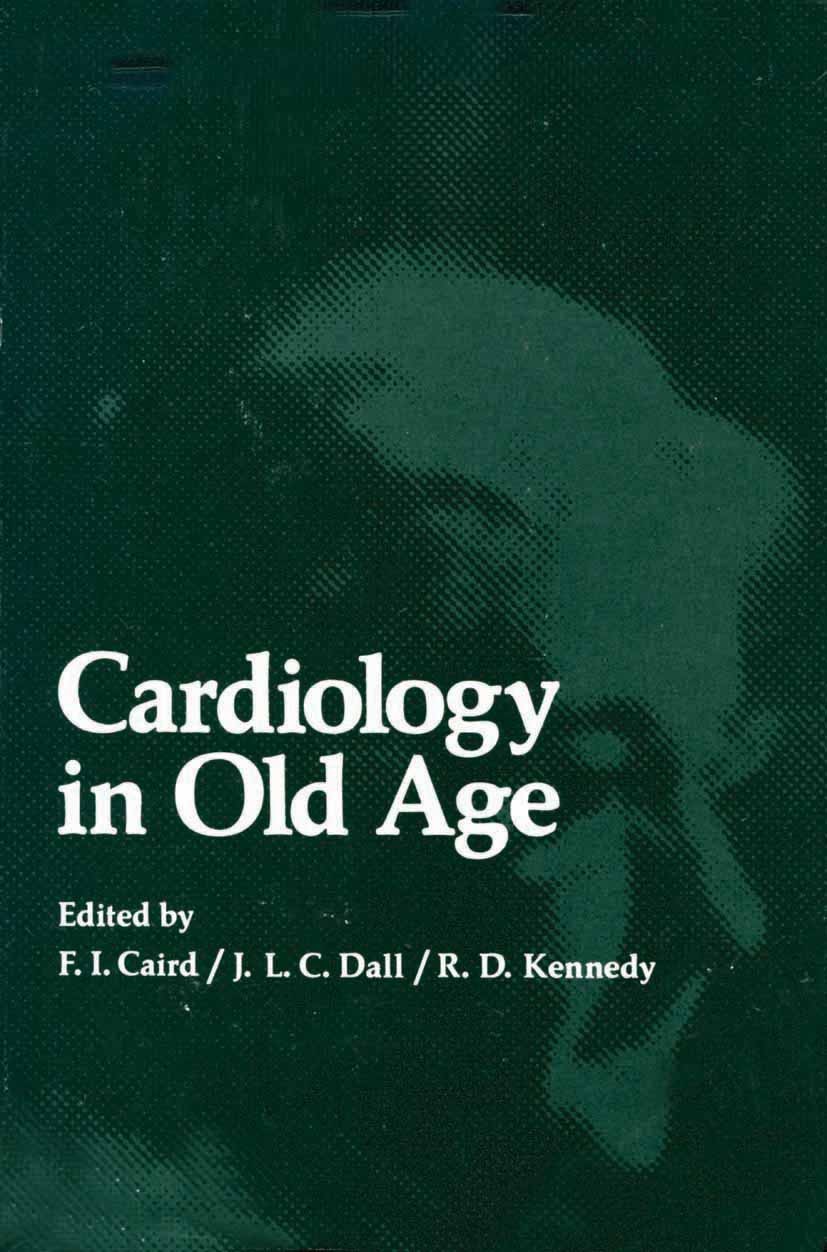 Titlebook: Cardiology in Old Age; F. I. Caird,J. L. C. Dall,R. D. Kennedy Book 1976 Plenum Press, New York 1976 cardiology.cardiovascular.cardiovascu Titlebook: Cardiology in Old Age; F. I. Caird,J. L. C. Dall,R. D. Kennedy Book 1976 Plenum Press, New York 1976 cardiology.cardiovascular.cardiovascu