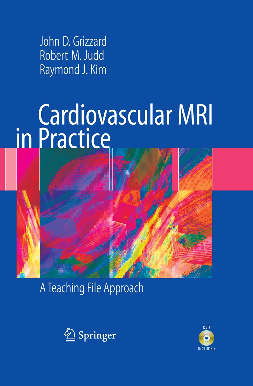 Titlebook: Cardiovascular MRI in Practice; A Teaching File Appr John D. Grizzard,Robert M. Judd,Raymond J. Kim Book 2008 Springer-Verlag London 2008 M Titlebook: Cardiovascular MRI in Practice; A Teaching File Appr John D. Grizzard,Robert M. Judd,Raymond J. Kim Book 2008 Springer-Verlag London 2008 M