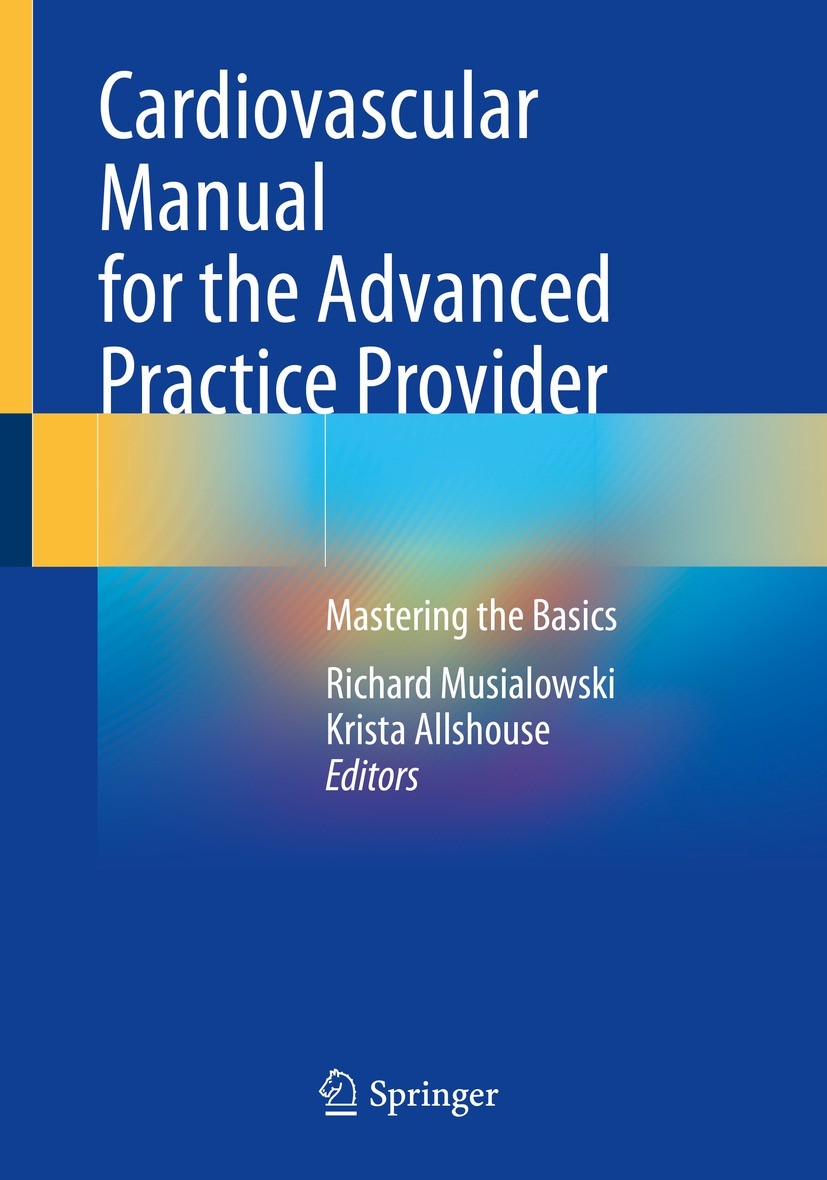 Titlebook: Cardiovascular Manual for the Advanced Practice Provider; Mastering the Basics Richard Musialowski,Krista Allshouse Book 2023 The Editor(s) Titlebook: Cardiovascular Manual for the Advanced Practice Provider; Mastering the Basics Richard Musialowski,Krista Allshouse Book 2023 The Editor(s)