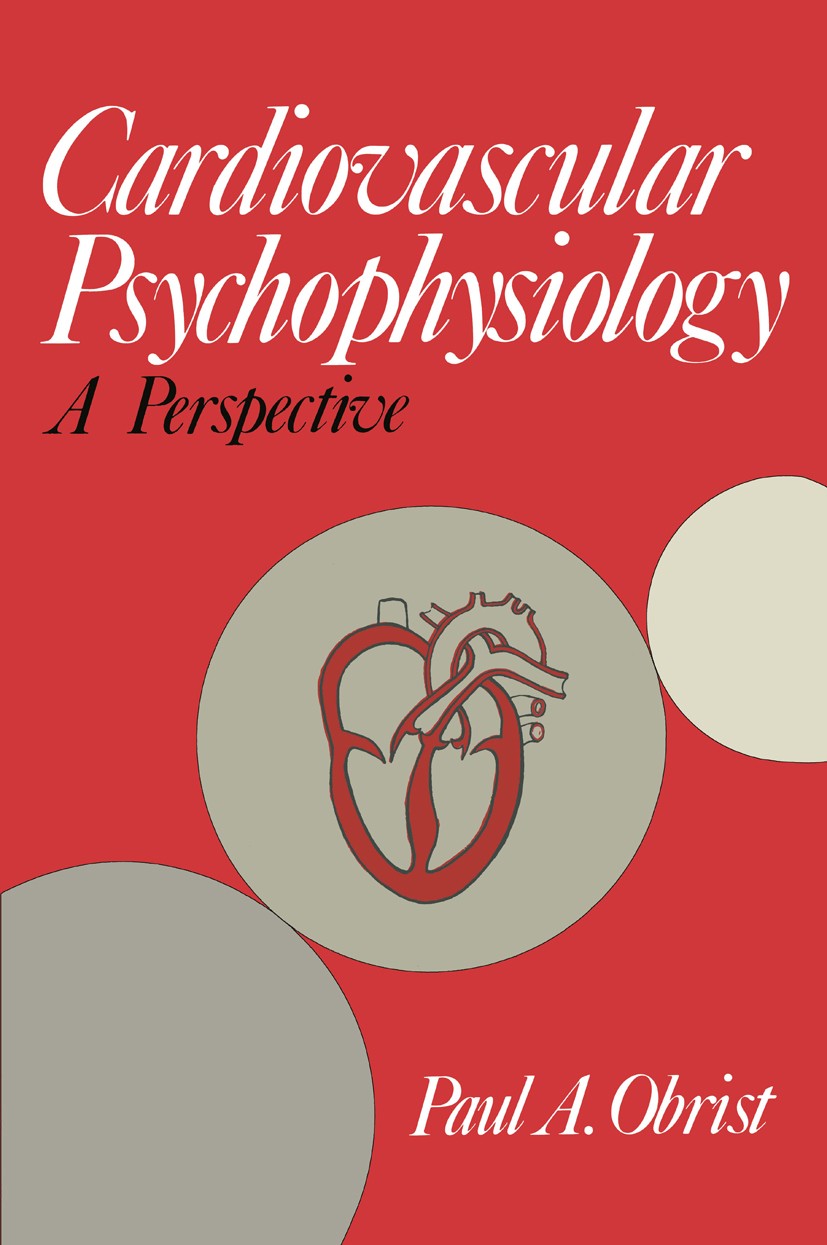 Titlebook: Cardiovascular Psychophysiology; A Perspective Paul A. Obrist Book 1981 Plenum Press, New York 1981 Action.ETA.blood pressure.nature.physio Titlebook: Cardiovascular Psychophysiology; A Perspective Paul A. Obrist Book 1981 Plenum Press, New York 1981 Action.ETA.blood pressure.nature.physio