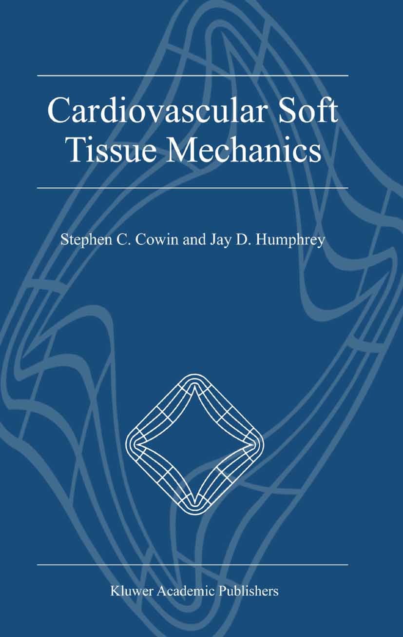 Titlebook: Cardiovascular Soft Tissue Mechanics; Stephen C. Cowin,Jay D. Humphrey Book 2001 Springer Science+Business Media Dordrecht 2001 biochemist Titlebook: Cardiovascular Soft Tissue Mechanics; Stephen C. Cowin,Jay D. Humphrey Book 2001 Springer Science+Business Media Dordrecht 2001 biochemist