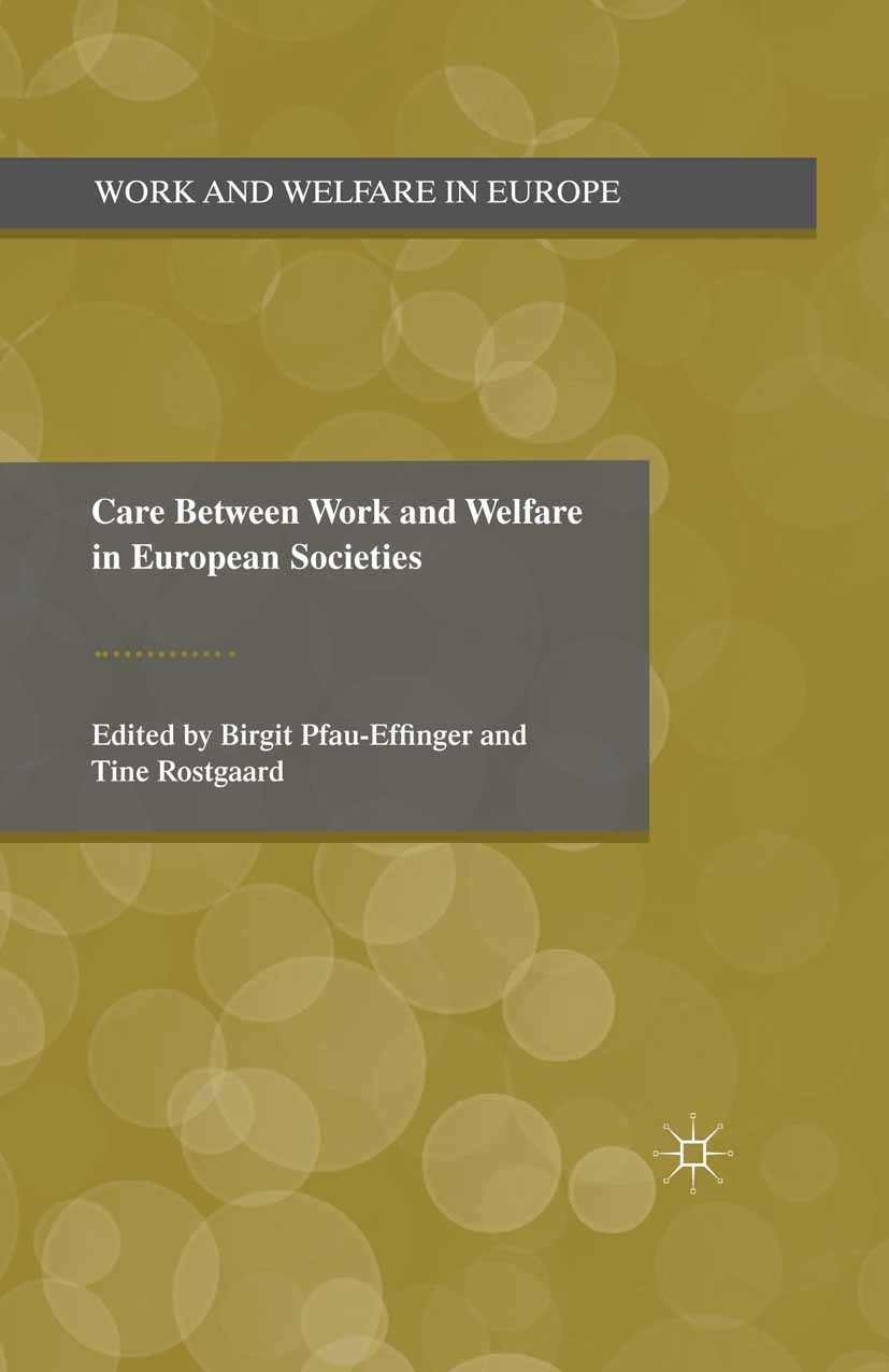 Titlebook: Care Between Work and Welfare in European Societies; Birgit Pfau-Effinger,Tine Rostgaard Book 2011 Palgrave Macmillan, a division of Macmi Titlebook: Care Between Work and Welfare in European Societies; Birgit Pfau-Effinger,Tine Rostgaard Book 2011 Palgrave Macmillan, a division of Macmi