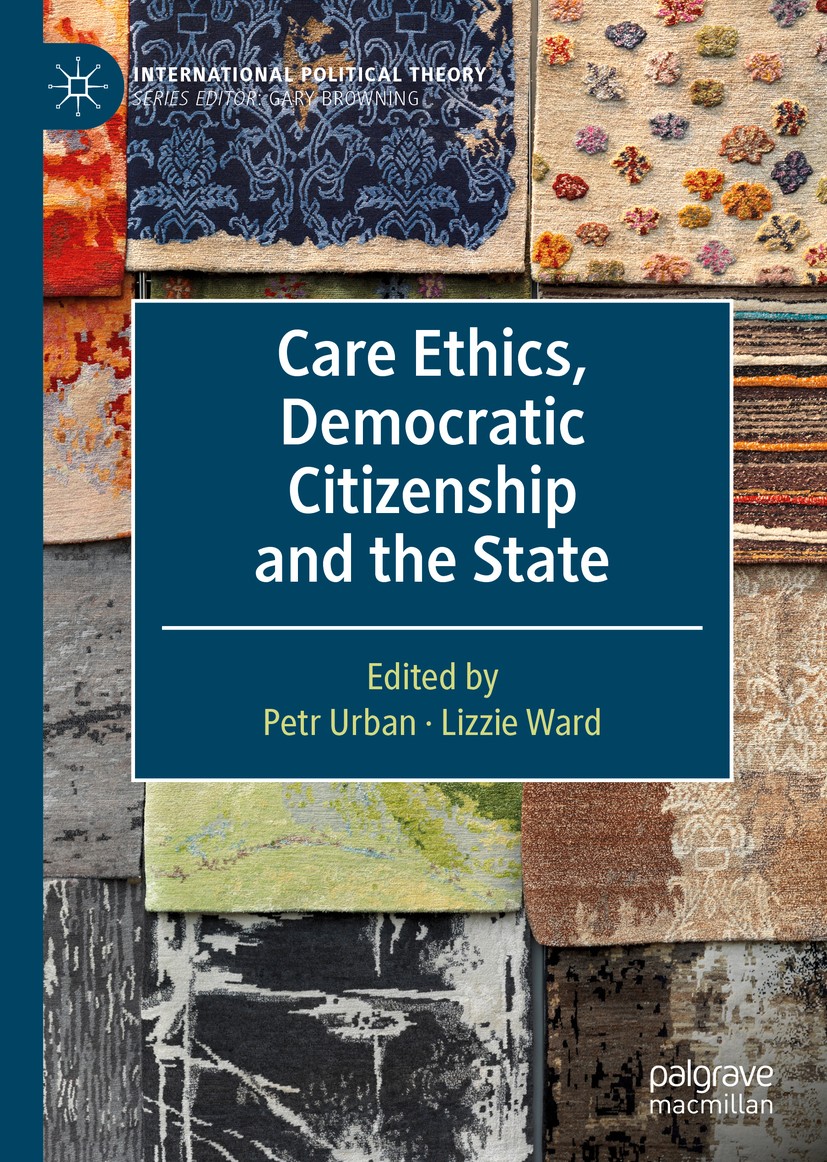 Titlebook: Care Ethics, Democratic Citizenship and the State; Petr Urban,Lizzie Ward Book 2020 The Editor(s) (if applicable) and The Author(s), under Titlebook: Care Ethics, Democratic Citizenship and the State; Petr Urban,Lizzie Ward Book 2020 The Editor(s) (if applicable) and The Author(s), under