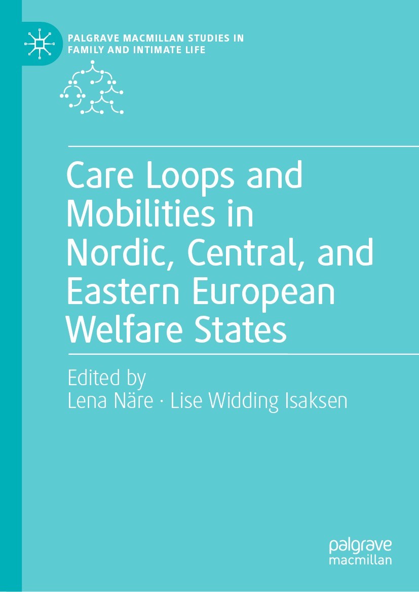 Titlebook: Care Loops and Mobilities in Nordic, Central, and Eastern European Welfare States; Lena Näre,Lise Widding Isaksen Book 2022 The Editor(s) Titlebook: Care Loops and Mobilities in Nordic, Central, and Eastern European Welfare States; Lena Näre,Lise Widding Isaksen Book 2022 The Editor(s)