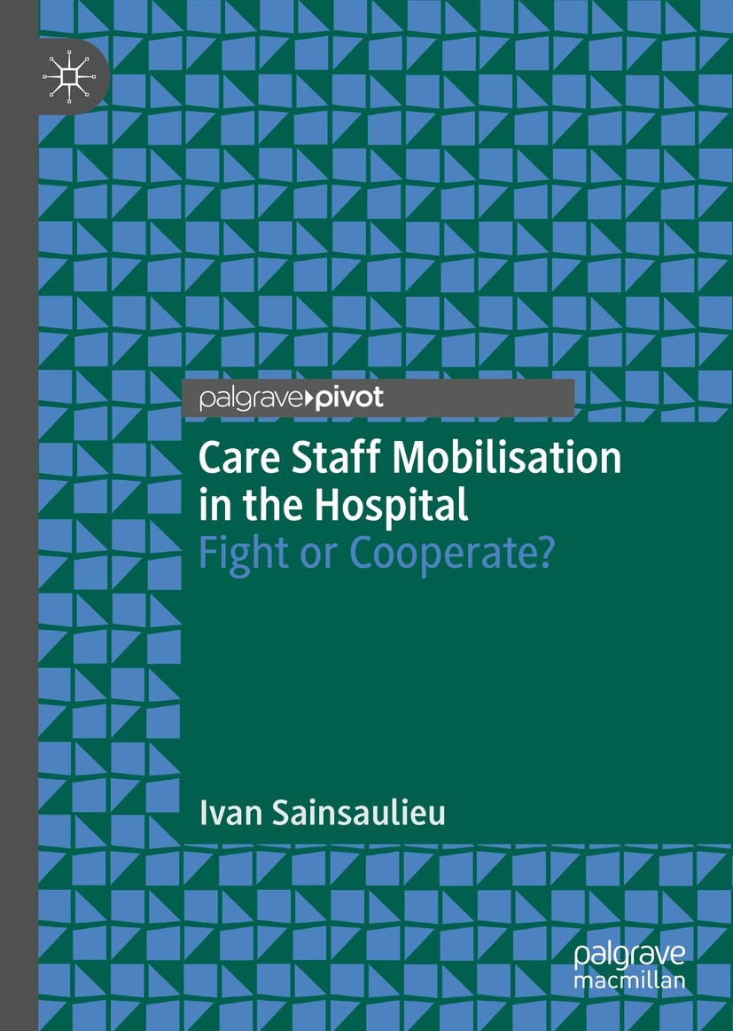 Titlebook: Care Staff Mobilisation in the Hospital; Fight or Cooperate? Ivan Sainsaulieu Book 2023 The Editor(s) (if applicable) and The Author(s), un Titlebook: Care Staff Mobilisation in the Hospital; Fight or Cooperate? Ivan Sainsaulieu Book 2023 The Editor(s) (if applicable) and The Author(s), un