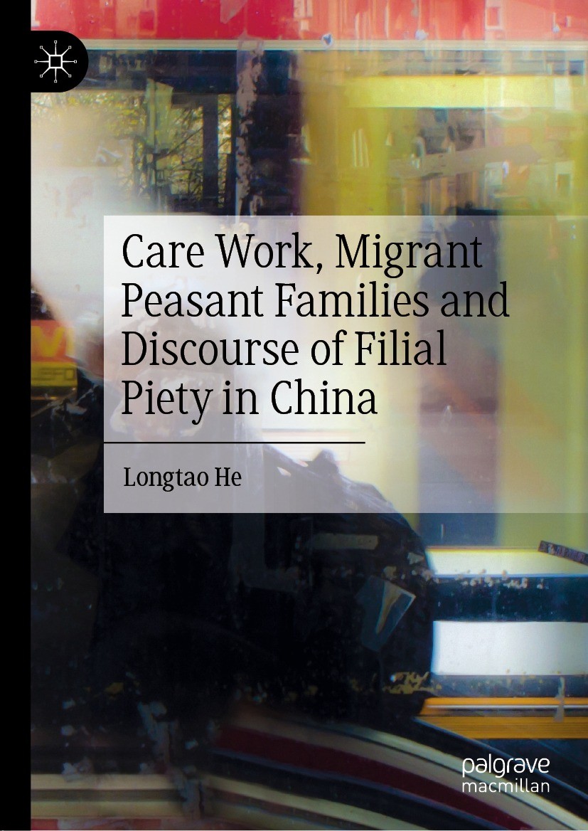 Titlebook: Care Work, Migrant Peasant Families and Discourse of Filial Piety in China; Longtao He Book 2021 The Editor(s) (if applicable) and The Aut Titlebook: Care Work, Migrant Peasant Families and Discourse of Filial Piety in China; Longtao He Book 2021 The Editor(s) (if applicable) and The Aut