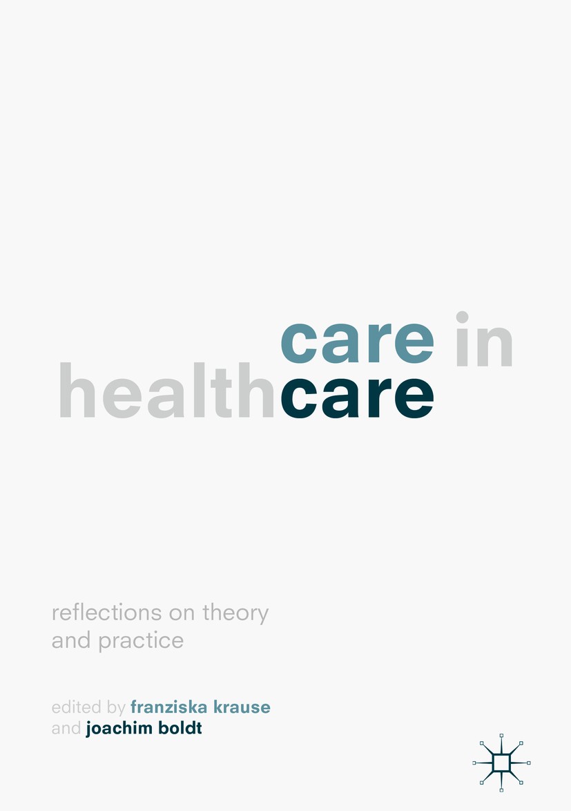 Titlebook: Care in Healthcare; Reflections on Theor Franziska Krause,Joachim Boldt Book‘‘‘‘‘‘‘‘ 2018 The Editor(s) (if applicable) and The Author(s) 2 Titlebook: Care in Healthcare; Reflections on Theor Franziska Krause,Joachim Boldt Book‘‘‘‘‘‘‘‘ 2018 The Editor(s) (if applicable) and The Author(s) 2