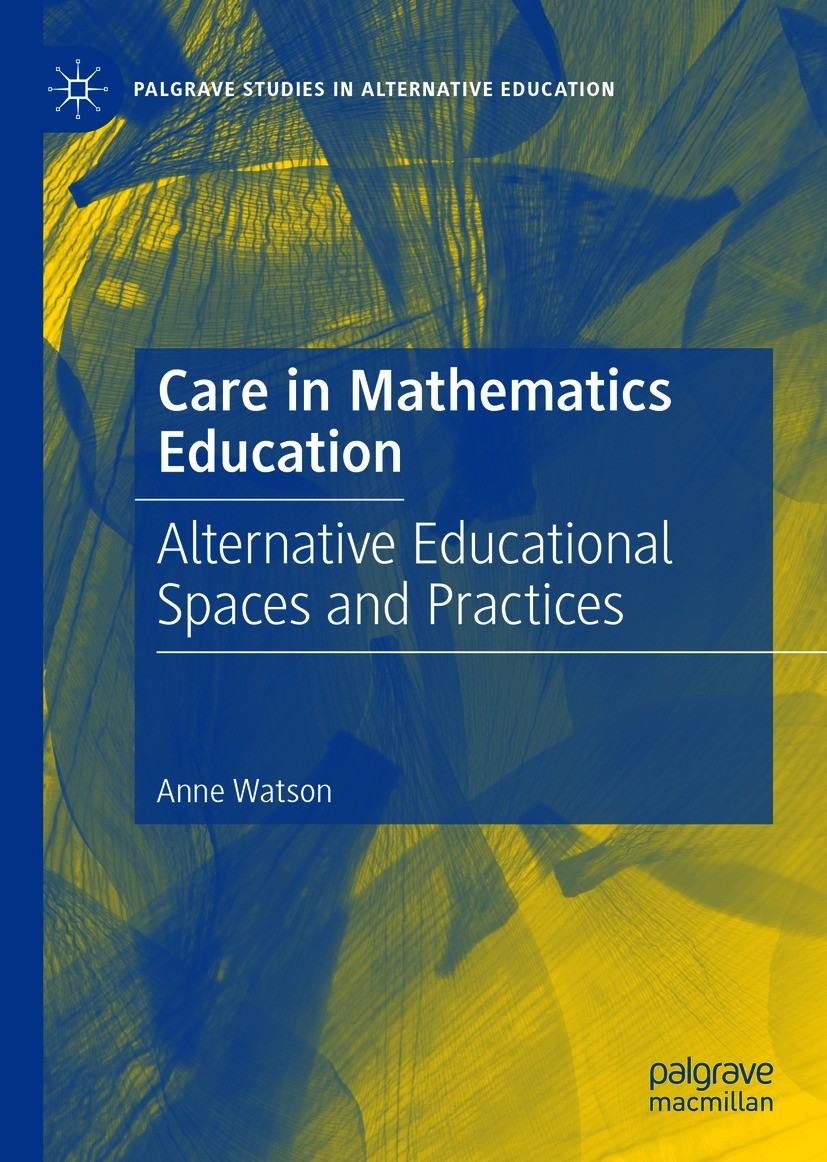 Titlebook: Care in Mathematics Education; Alternative Educatio Anne Watson Book 2021 The Editor(s) (if applicable) and The Author(s), under exclusive Titlebook: Care in Mathematics Education; Alternative Educatio Anne Watson Book 2021 The Editor(s) (if applicable) and The Author(s), under exclusive