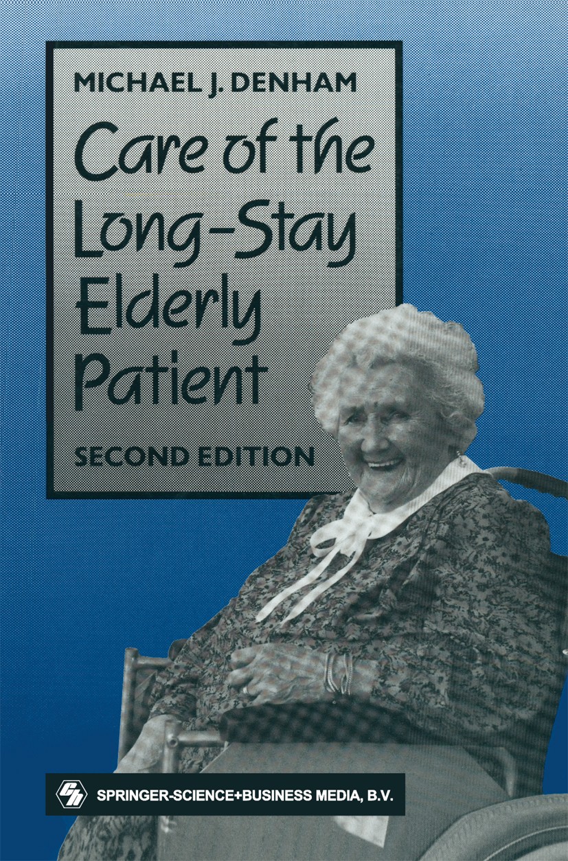 Titlebook: Care of the Long-Stay Elderly Patient; Michael J. Denham (Consultant Geriatrician) Book 1991 Springer Science+Business Media Dordrecht 199 Titlebook: Care of the Long-Stay Elderly Patient; Michael J. Denham (Consultant Geriatrician) Book 1991 Springer Science+Business Media Dordrecht 199