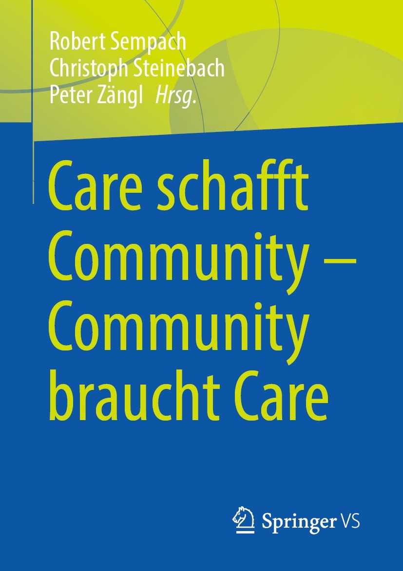 Titlebook: Care schafft Community – Community braucht Care; Robert Sempach,Christoph Steinebach,Peter Zängl Book 2023 Der/die Herausgeber bzw. der/di Titlebook: Care schafft Community – Community braucht Care; Robert Sempach,Christoph Steinebach,Peter Zängl Book 2023 Der/die Herausgeber bzw. der/di