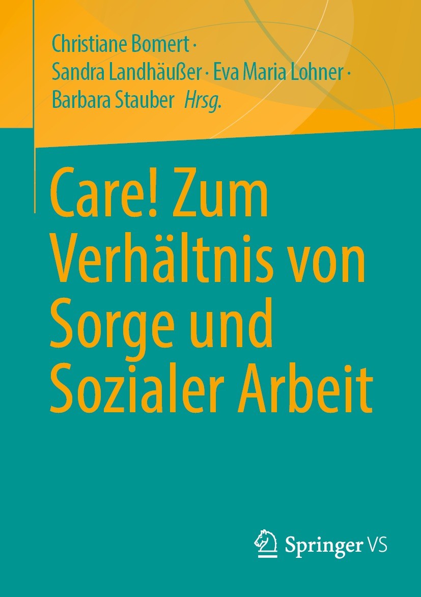 Titlebook: Care! Zum Verhältnis von Sorge und Sozialer Arbeit; Christiane Bomert,Sandra Landhäußer,Barbara Staube Book 2021 Springer Fachmedien Wiesb Titlebook: Care! Zum Verhältnis von Sorge und Sozialer Arbeit; Christiane Bomert,Sandra Landhäußer,Barbara Staube Book 2021 Springer Fachmedien Wiesb