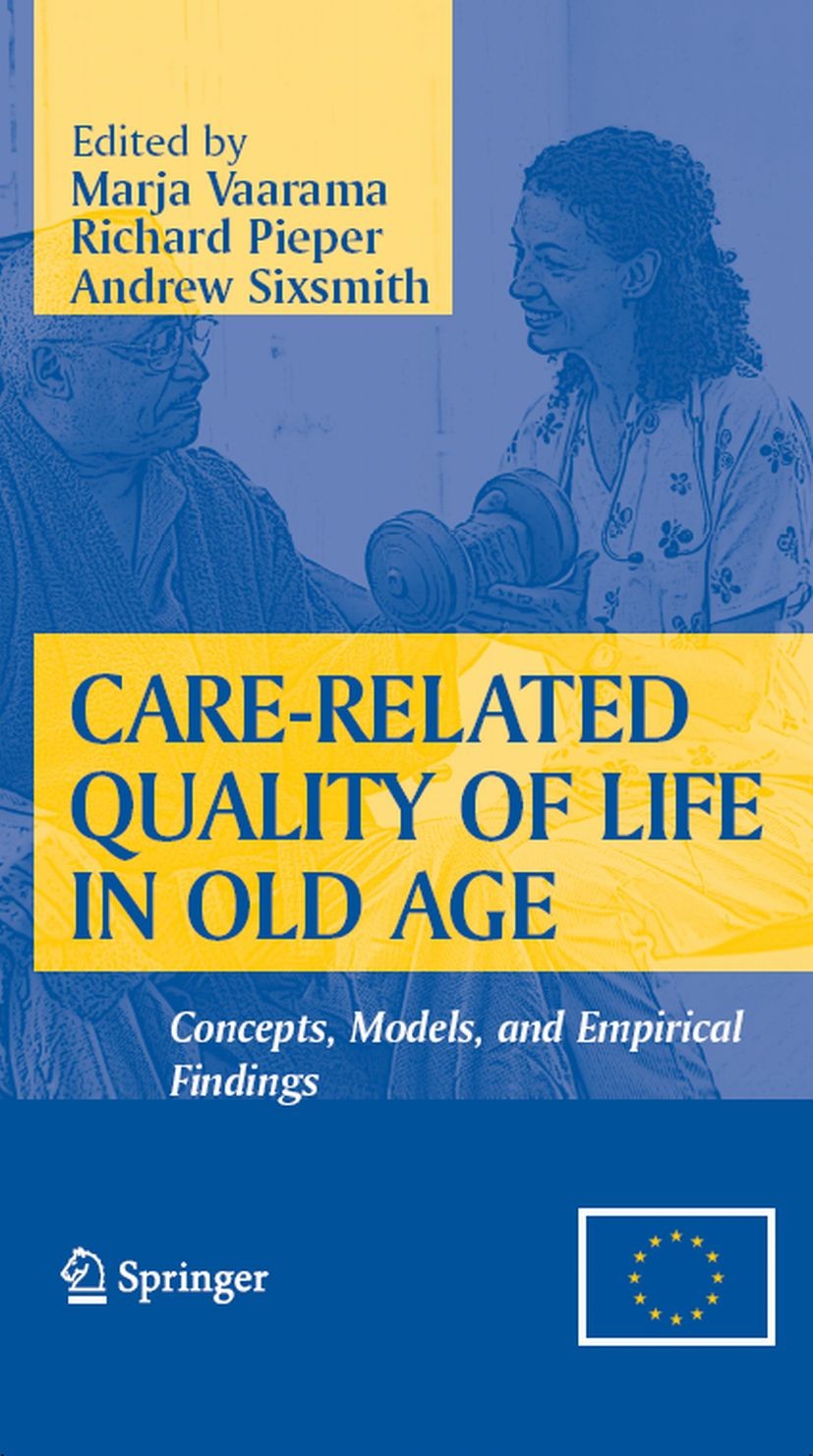Titlebook: Care-Related Quality of Life in Old Age; Concepts, Models, an Marja Vaarama,Richard Pieper,Andrew Sixsmith Book 2008 Springer-Verlag New Yo Titlebook: Care-Related Quality of Life in Old Age; Concepts, Models, an Marja Vaarama,Richard Pieper,Andrew Sixsmith Book 2008 Springer-Verlag New Yo