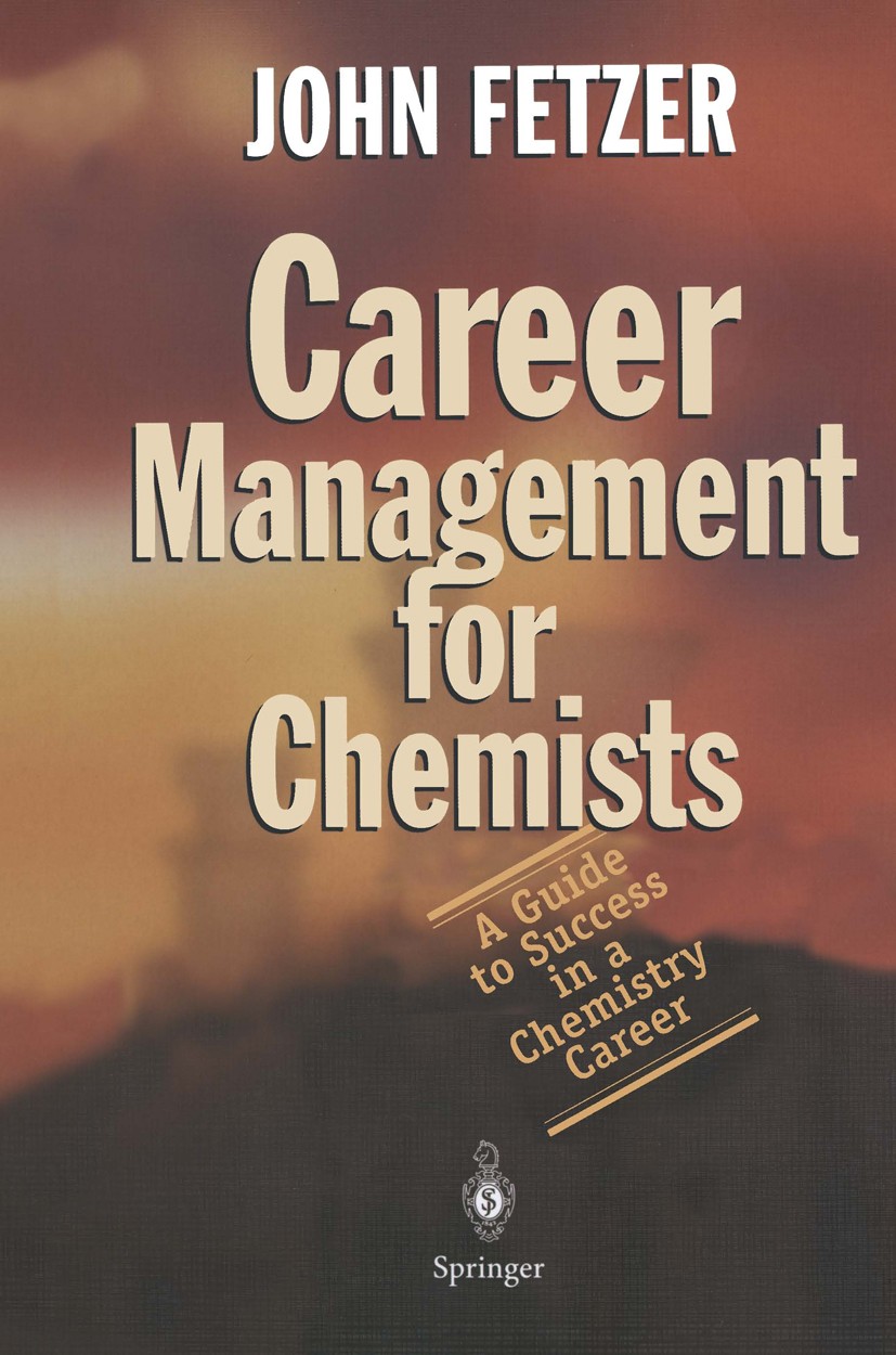 Titlebook: Career Management for Chemists; A Guide to Success i John Fetzer Book 2004 Springer-Verlag Berlin Heidelberg 2004 analytical chemistry.beha Titlebook: Career Management for Chemists; A Guide to Success i John Fetzer Book 2004 Springer-Verlag Berlin Heidelberg 2004 analytical chemistry.beha
