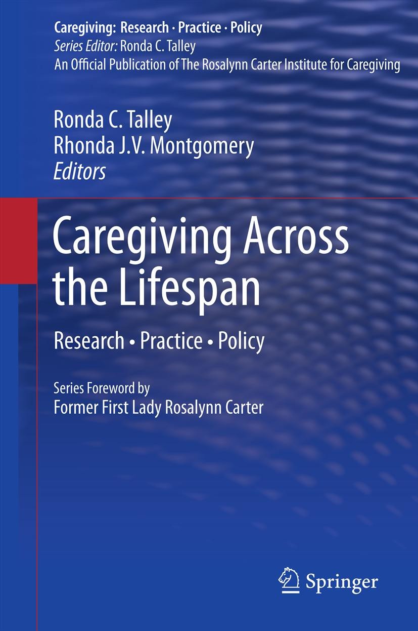 Titlebook: Caregiving Across the Lifespan; Research • Practice Ronda C. Talley,Rhonda J.V. Montgomery Book 2013 Springer Science+Business Media New Y Titlebook: Caregiving Across the Lifespan; Research • Practice Ronda C. Talley,Rhonda J.V. Montgomery Book 2013 Springer Science+Business Media New Y