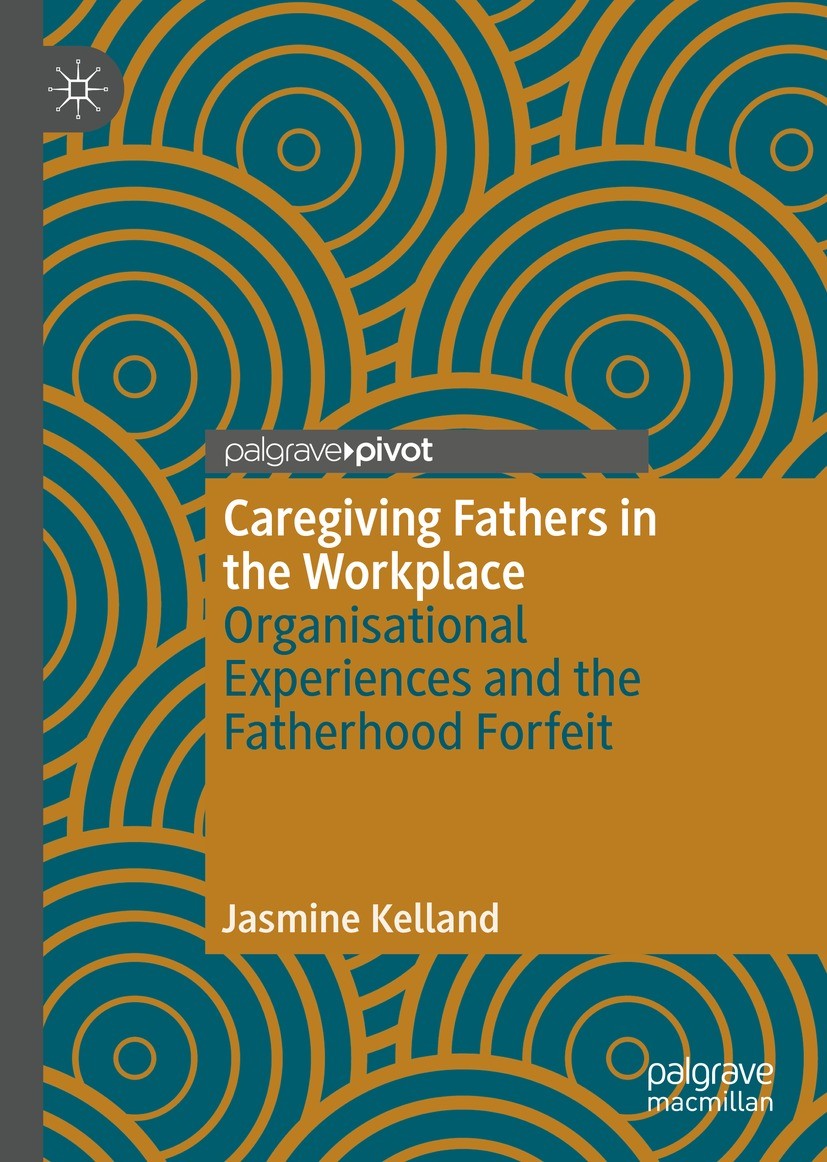 Titlebook: Caregiving Fathers in the Workplace; Organisational Exper Jasmine Kelland Book 2022 The Editor(s) (if applicable) and The Author(s), under Titlebook: Caregiving Fathers in the Workplace; Organisational Exper Jasmine Kelland Book 2022 The Editor(s) (if applicable) and The Author(s), under