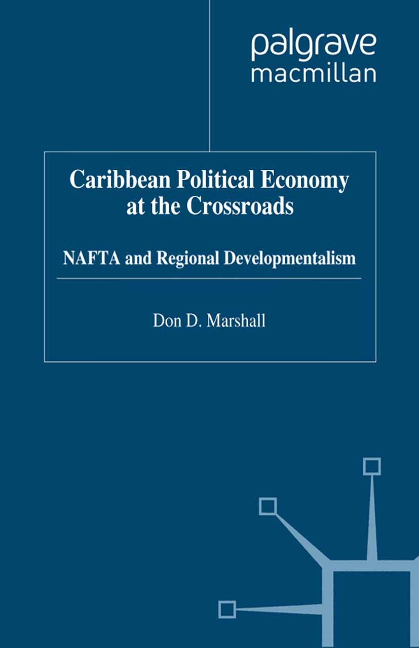 Titlebook: Caribbean Political Economy at the Crossroads; NAFTA and Regional D Don D. Marshall Book 1998 Palgrave Macmillan, a division of Macmillan P Titlebook: Caribbean Political Economy at the Crossroads; NAFTA and Regional D Don D. Marshall Book 1998 Palgrave Macmillan, a division of Macmillan P