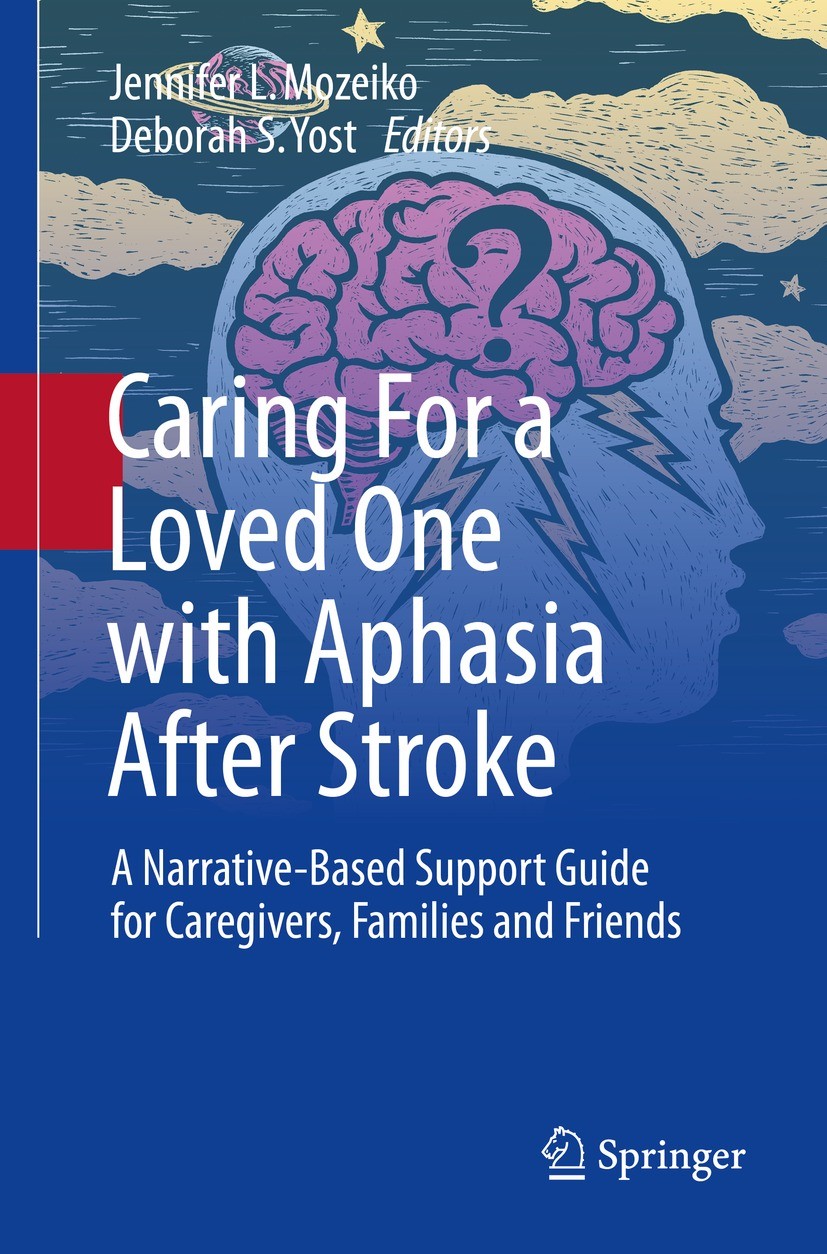 Titlebook: Caring For a Loved One with Aphasia After Stroke; A Narrative-Based Su Jennifer L. Mozeiko,Deborah S. Yost Book 2022 The Editor(s) (if appl Titlebook: Caring For a Loved One with Aphasia After Stroke; A Narrative-Based Su Jennifer L. Mozeiko,Deborah S. Yost Book 2022 The Editor(s) (if appl