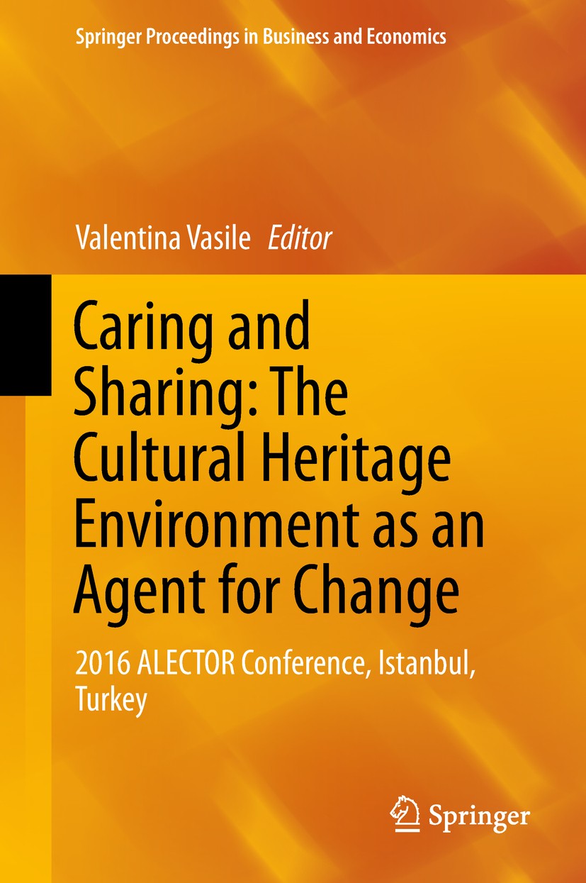 Titlebook: Caring and Sharing: The Cultural Heritage Environment as an Agent for Change; 2016 ALECTOR Confere Valentina Vasile Conference proceedings Titlebook: Caring and Sharing: The Cultural Heritage Environment as an Agent for Change; 2016 ALECTOR Confere Valentina Vasile Conference proceedings